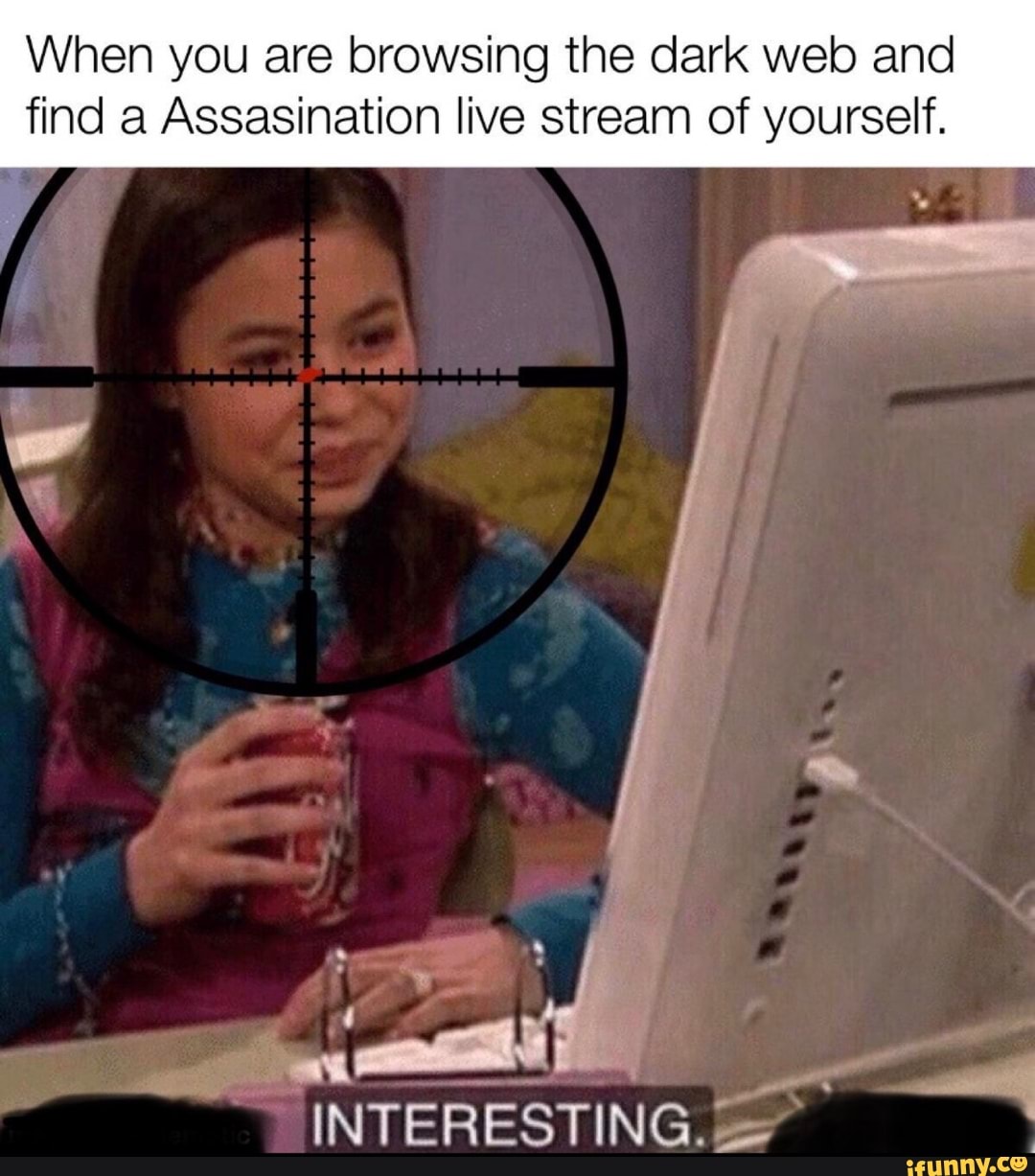 When You Are Browsing The Dark Web And Find A Assasination Live Stream Of Yourself