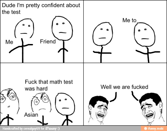 Dude I'm pretty confident about
the test