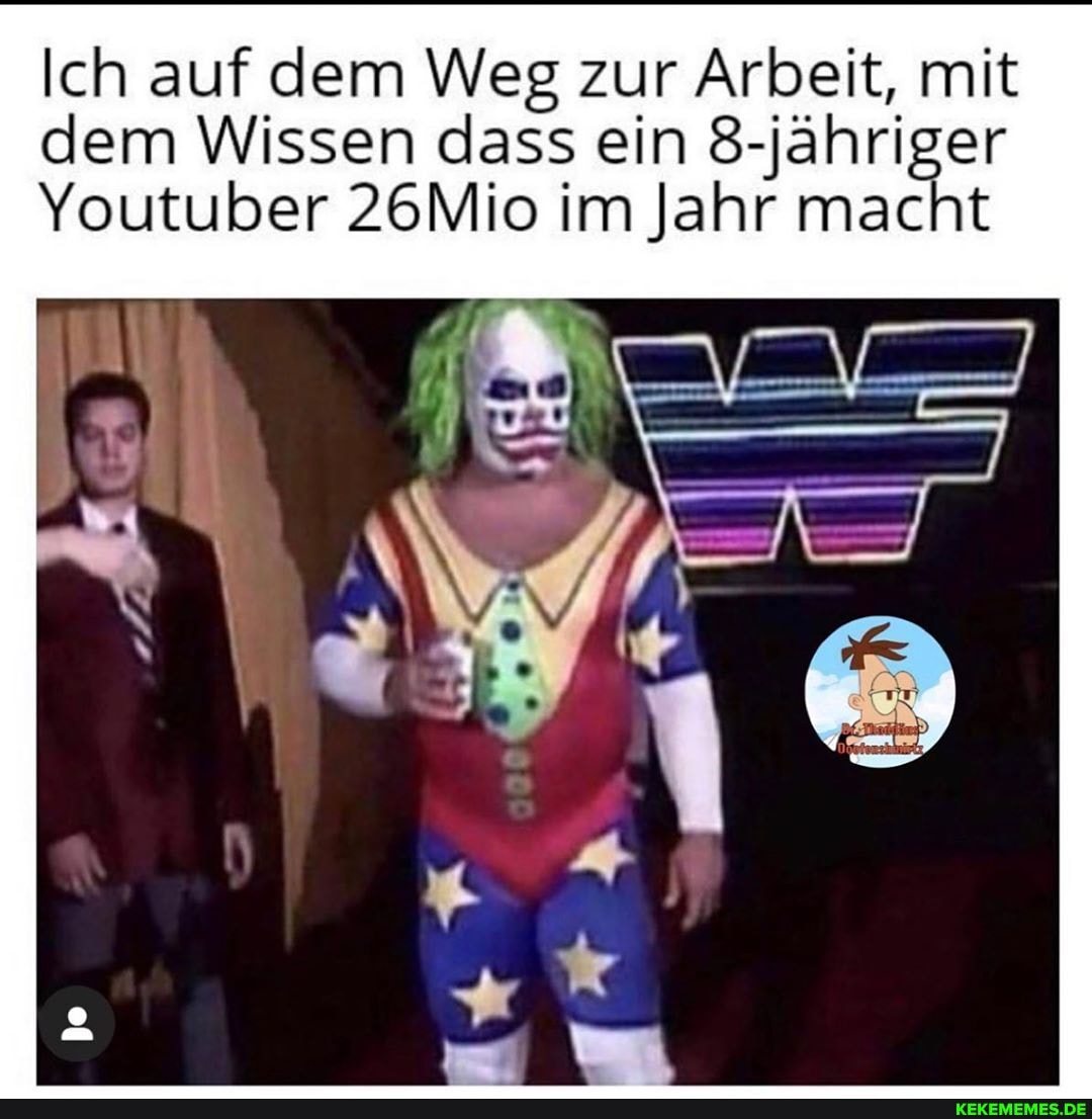 Ich auf dem Weg zur Arbeit, mit dem Wissen dass ein 8-jähriger
Youtuber 26Mio im Jahr macht