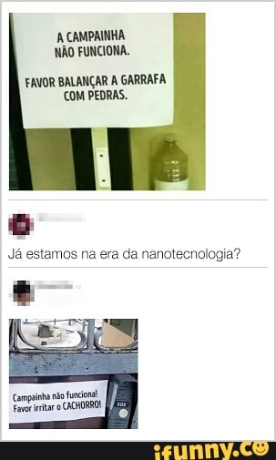 CAMPAINHA
NÃO FUNCIONA.
FAVOR BALANÇAR A GARRAFA
COM PEDRAS.