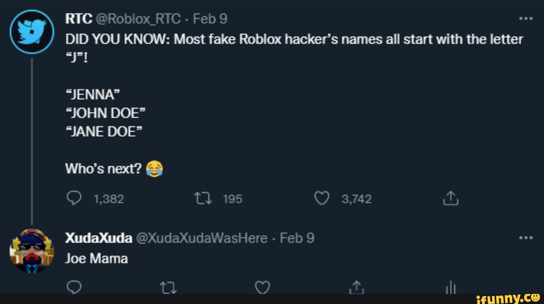 Om RTC @Roblox_RTC - Feb 9 DID YOU KNOW: Most fake Roblox hacker's names  all start with