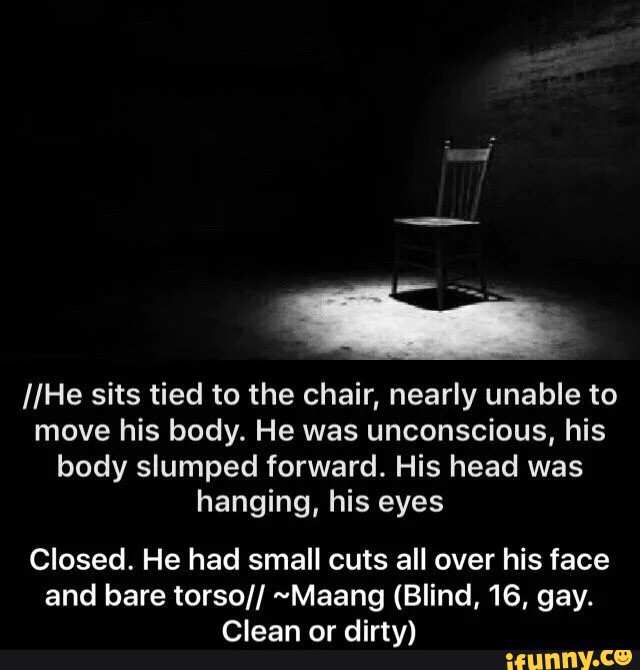 He Sits Tied To The Chair Nearly Unable To Move His Body He Was