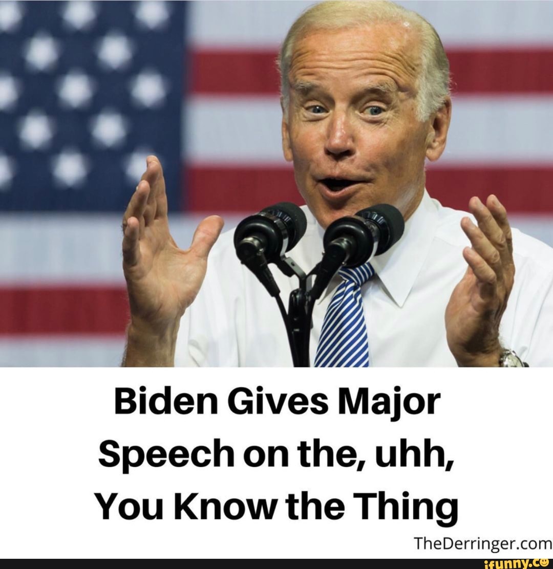 Biden Gives Major
Speech on the, uhh,
You Know the Thing