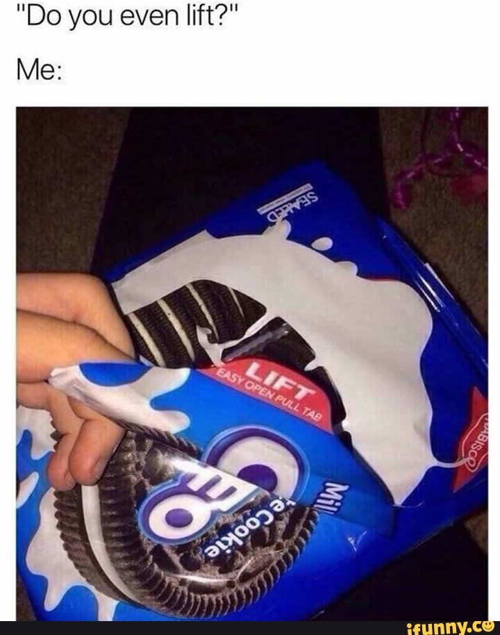 "Do you even lift?"
Me: