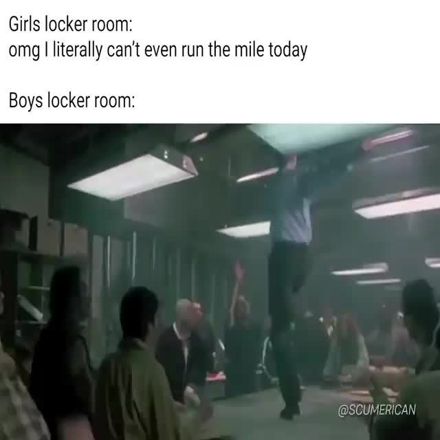 Girls Locker Room Omg I Literally Can T Even Run T Mile Today Boys Locker Room