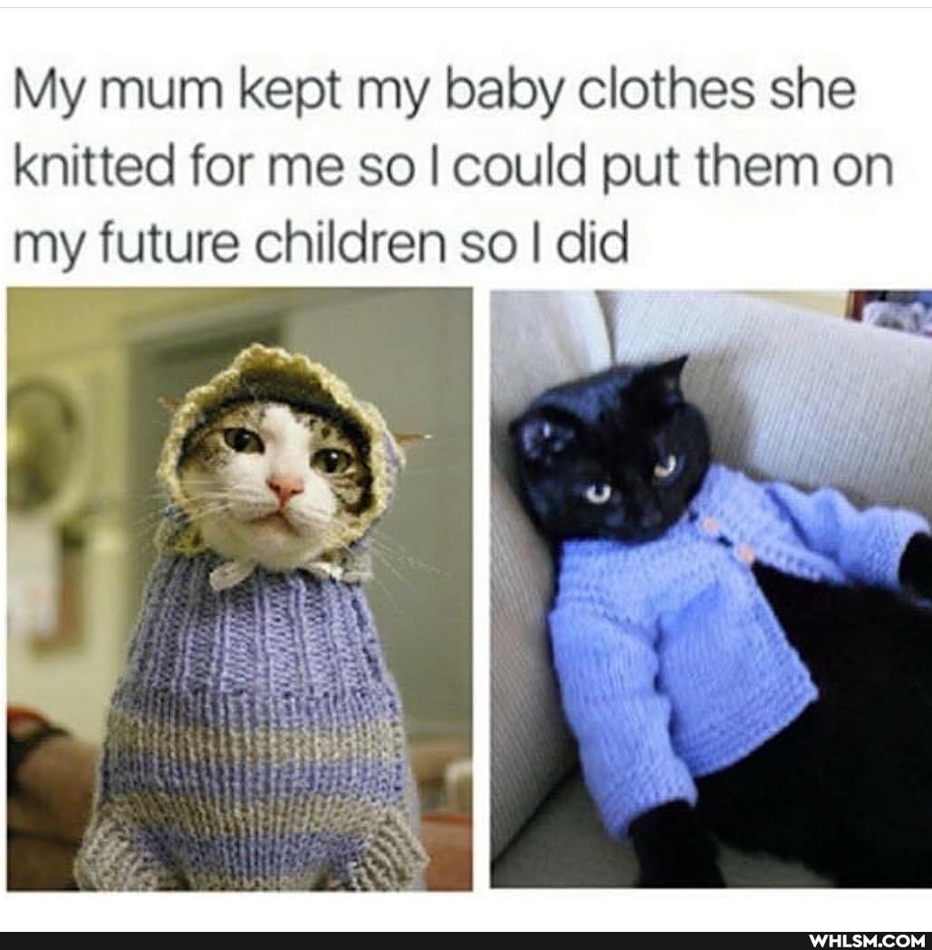 My mum kept my baby clothes she knitted for me so I could put them on my future children so I did