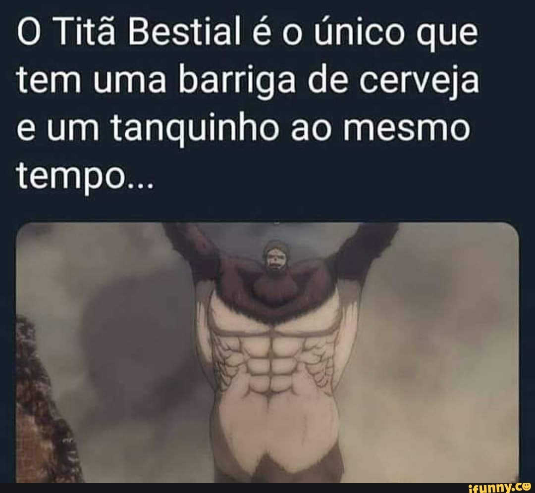 O Titã Bestial é o único que tem uma barriga de cerveja e um tanquinho ao mesmo tempo...