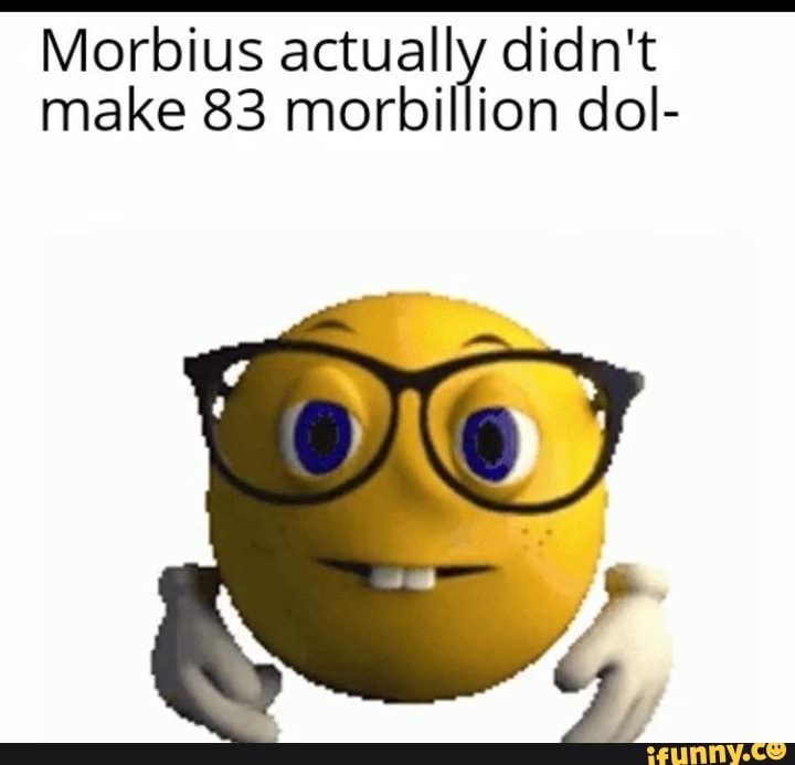 Morbius actually didn't make 83 morbillion dol- - iFunny