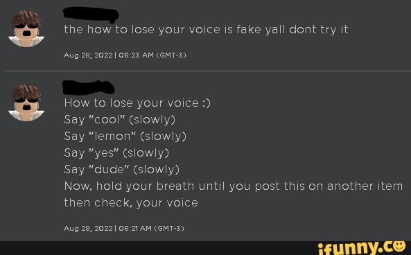 The how to lose your voice is fake yall dont try it 'Aug 28, 2022I AM
