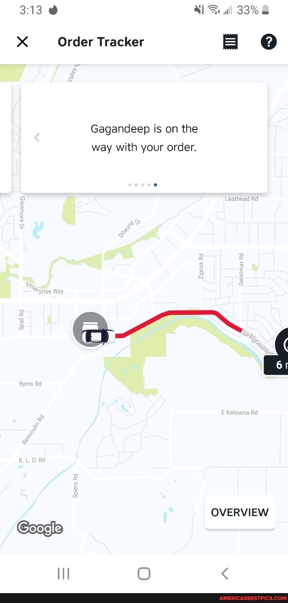X Order Tracker BB @
Gagandeep is on the way with your order.
eathead Rd
Ziprick
Ekelowna Rd
OVERVIEW