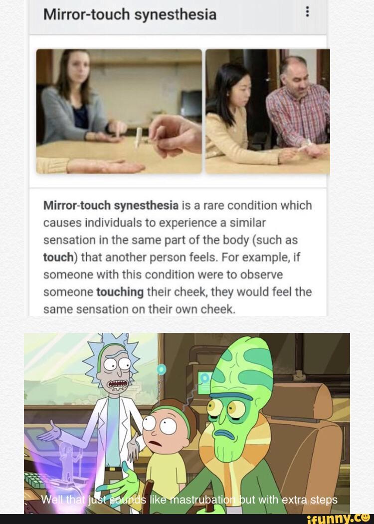 Mirrortouch synesthesia Mirrortouch synesthesia is a rare condition which causes individuals