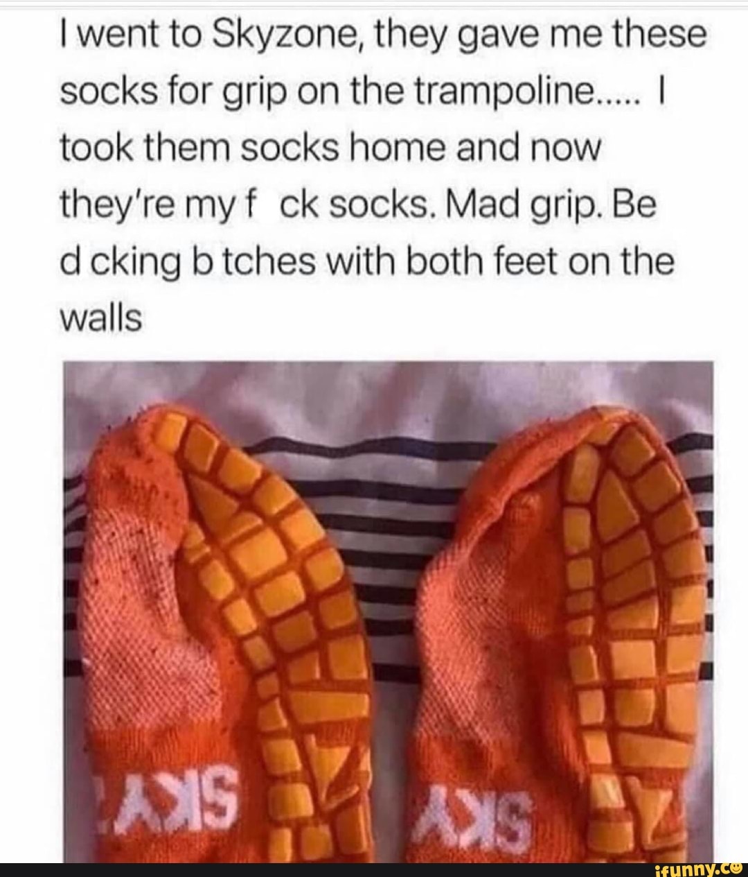 I went to Skyzone, they gave me these socks for grip on the trampoline