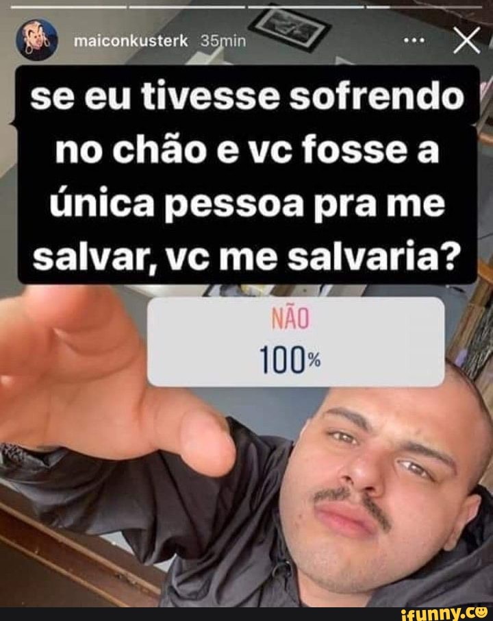 35
se eu tivesse sofrendo no chão e vc fosse a única pessoa pra me
I salvar, vc me salvaria?