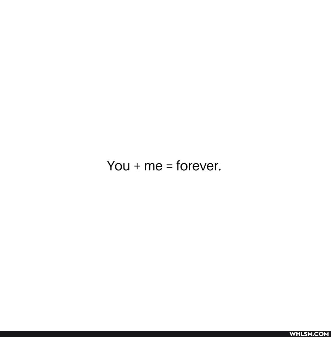 You + me = forever.