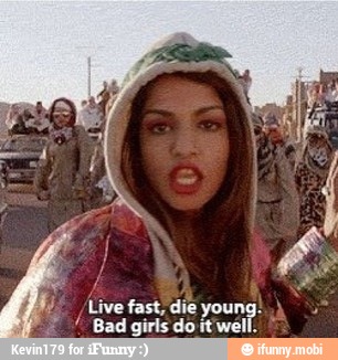I (Live fast, die young:
TP Bad giris do itweéll.