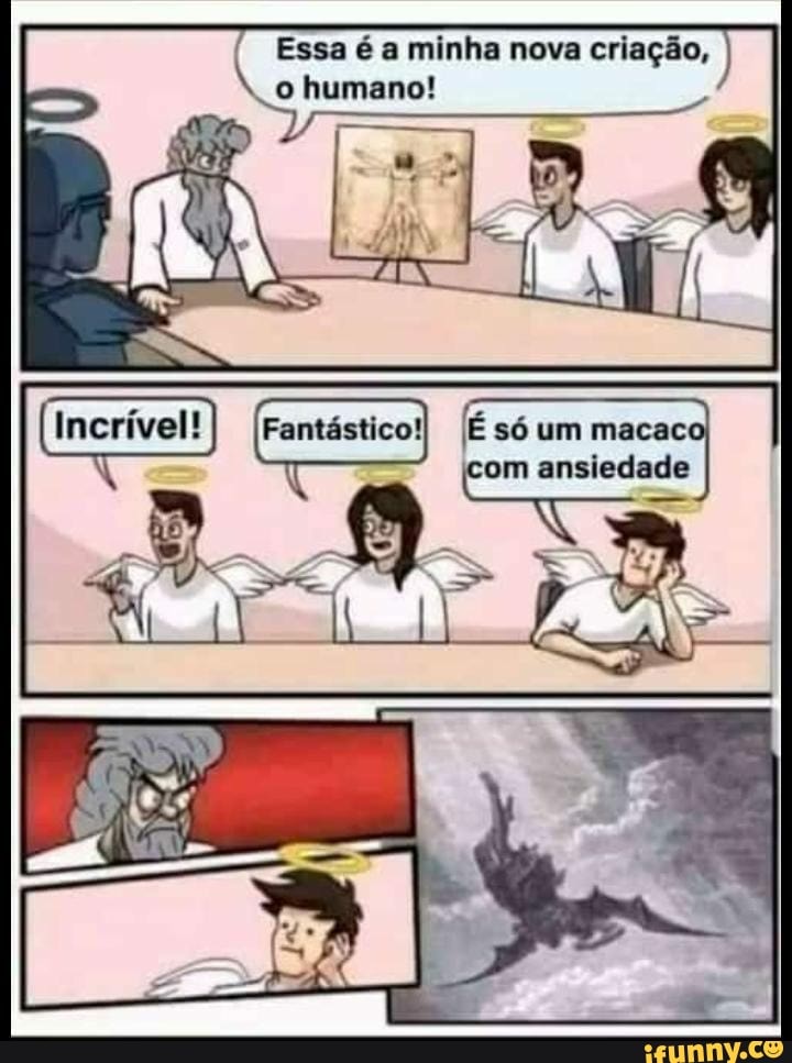 Essa é a minha nova criação, o humano!
2-8,
"q UR
[Fantástico! IÉ só um macac om ansiedade