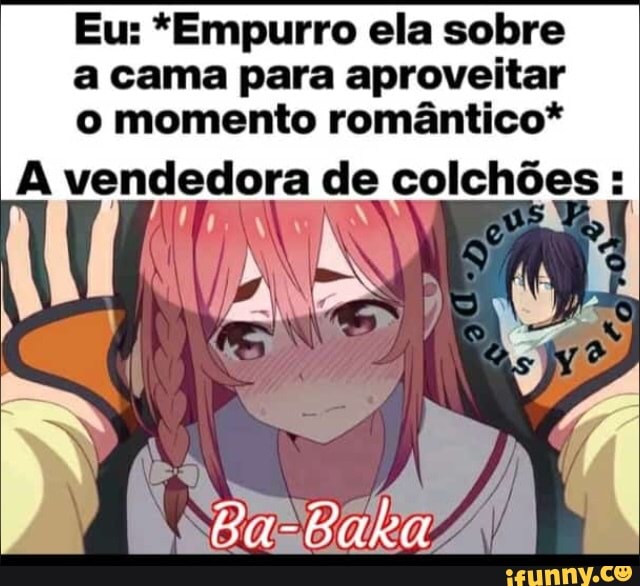 Eu: *Empurro ela sobre a cama para aproveitar o momento romântico*
A vendedora de colchões :
