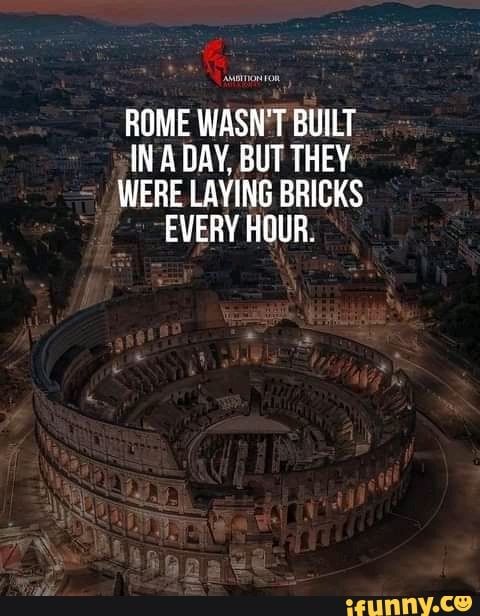 Rome Wasn't Built in a Day But They Were Laying Bricks Every Hour Coff –  Neurons Not Included™