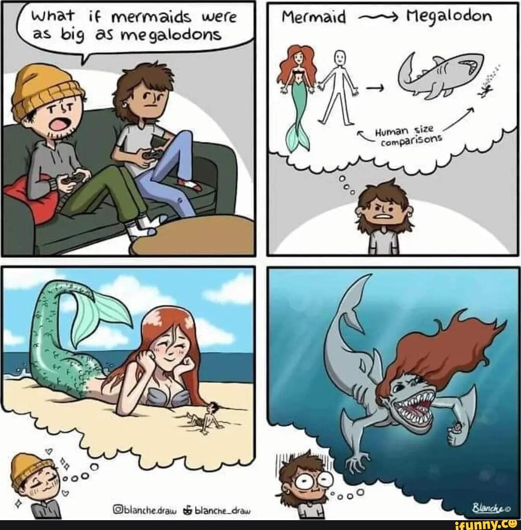 What if mermai maids were as big aS megalodons Mermaid man size He  comparisons Oblanchedraw blancne_draw - iFunny