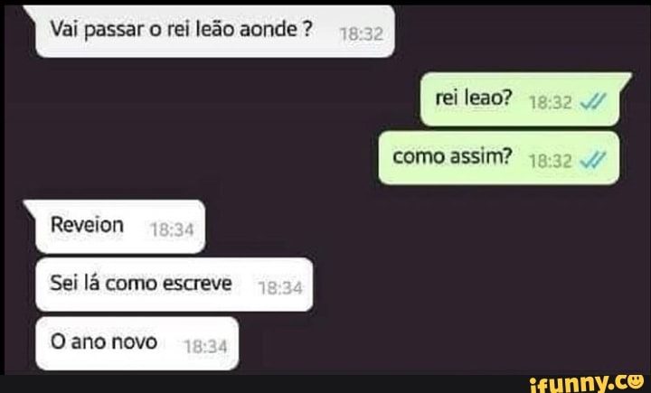 Vai passar o rei leão aonde rei leao?
como assim?
Reveion