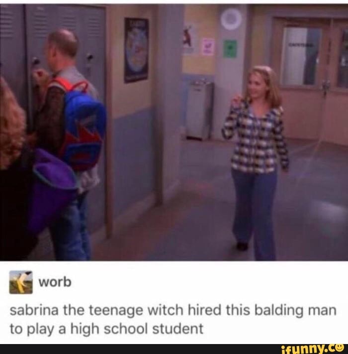 sabrina the teenage witch hired this balding man
to play a high school student