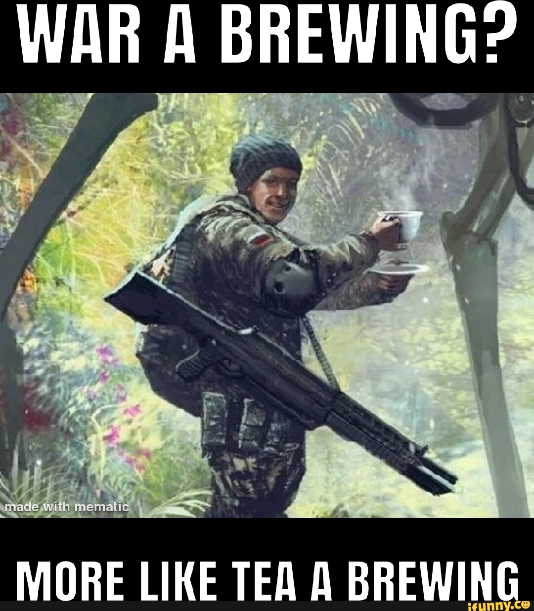 WAR A BREWING? MORE LIKE TEA BREWING iFunny