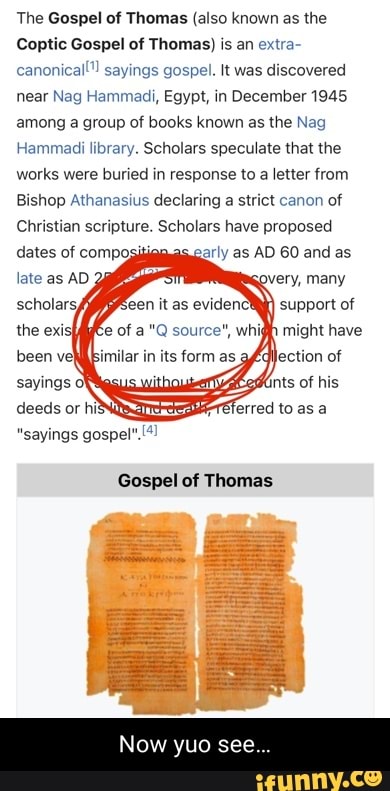 The Gospel of Thomas (also known as the Coptic Gospel of Thomas) is an ...