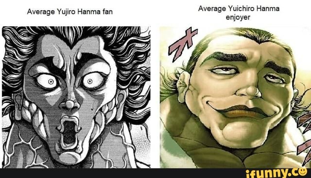 Average Yuichiro Hanma enjoyer Average Yujiro Hanma fan - iFunny