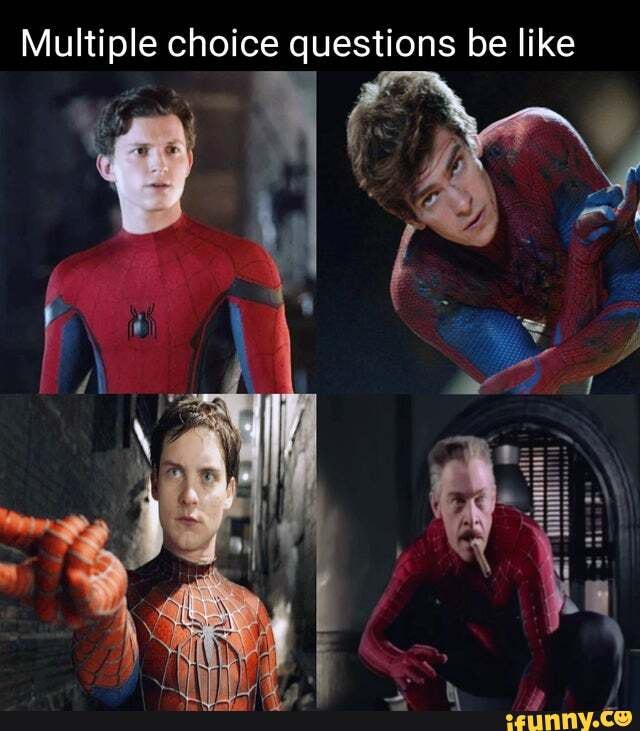 Jameson's the best Spiderman - Multiple choice questions be like - iFunny