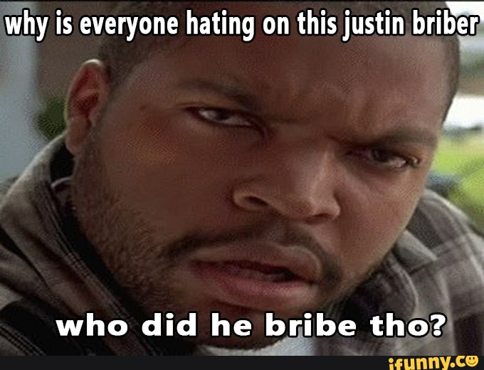 why is everyone hating on this justin hr
2) who did he bribe tho?