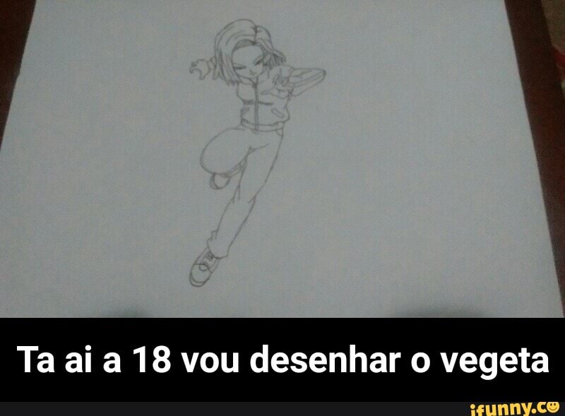 Ta ai a 18 vou desenhar o vegeta - Ta ai a 18 vou desenhar o vegeta
