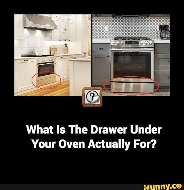 What Is The Drawer Under Your Oven Actually For? iFunny