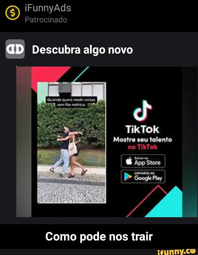 O iFunnyAds Patrocinado
Patrocinado
aD Descubra algo novo
TikTok
Mostre seu talento no TikTok
App Storo
Como pode nos trair - Como pode nos trair