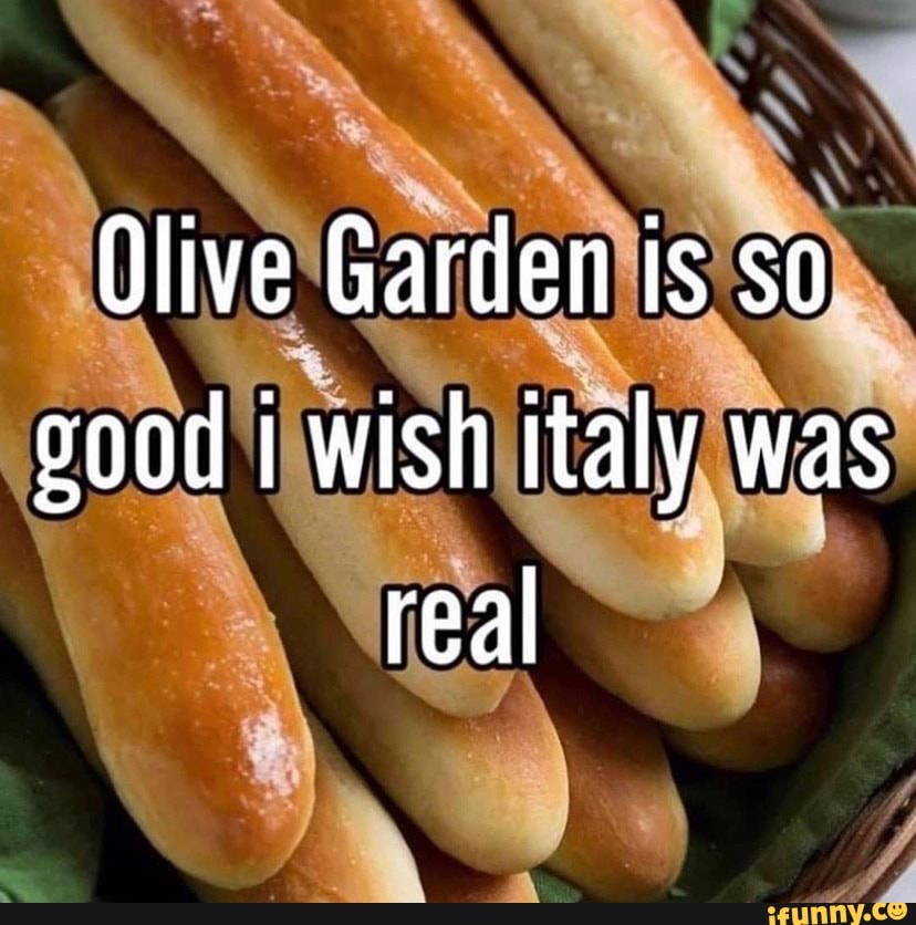 Olive Garden Is So Ood I Wish Italy Was Real IFunny   19f3a9ee5c35b36f60eb8aa93a1009f121d8acacbe0c9104719ed73ef06a7da2 1 