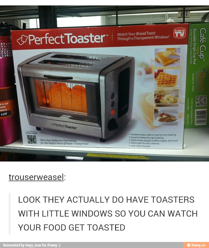 LOOK THEY ACTUALLY DO HAVE TOASTERS WITH LITTLE WINDOWS SO YOU CAN