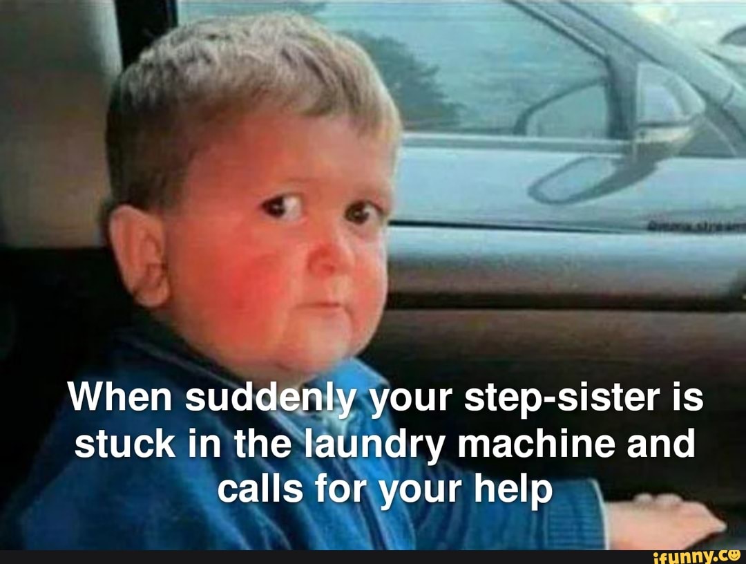 When Suddenly Your Step Sister Is Stuck In The Laundry Machine And Calls For Your Help Ifunny 4113