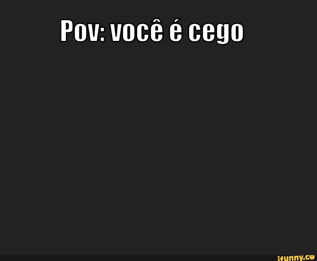 PoU: você cego