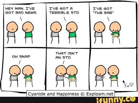 HEY MAN. TVE I've cor A I've cor
NEWS. TERRIBLE "THE BAR"
THAT ISN'T
Cyanide and Happiness © Explosm.net
