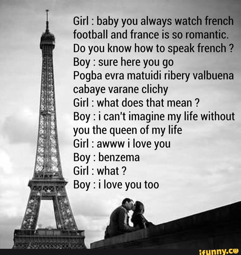 Girl Baby You Always Th Football And France Is So Romantic Do You Know How