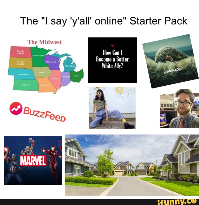 The "I say 'y'all' online" Starter Pack The Midwest How Can a