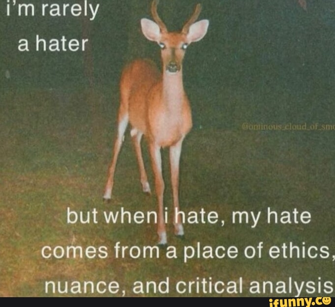Im rarely a hater but when hate, my hate comes from a place of ethics ...