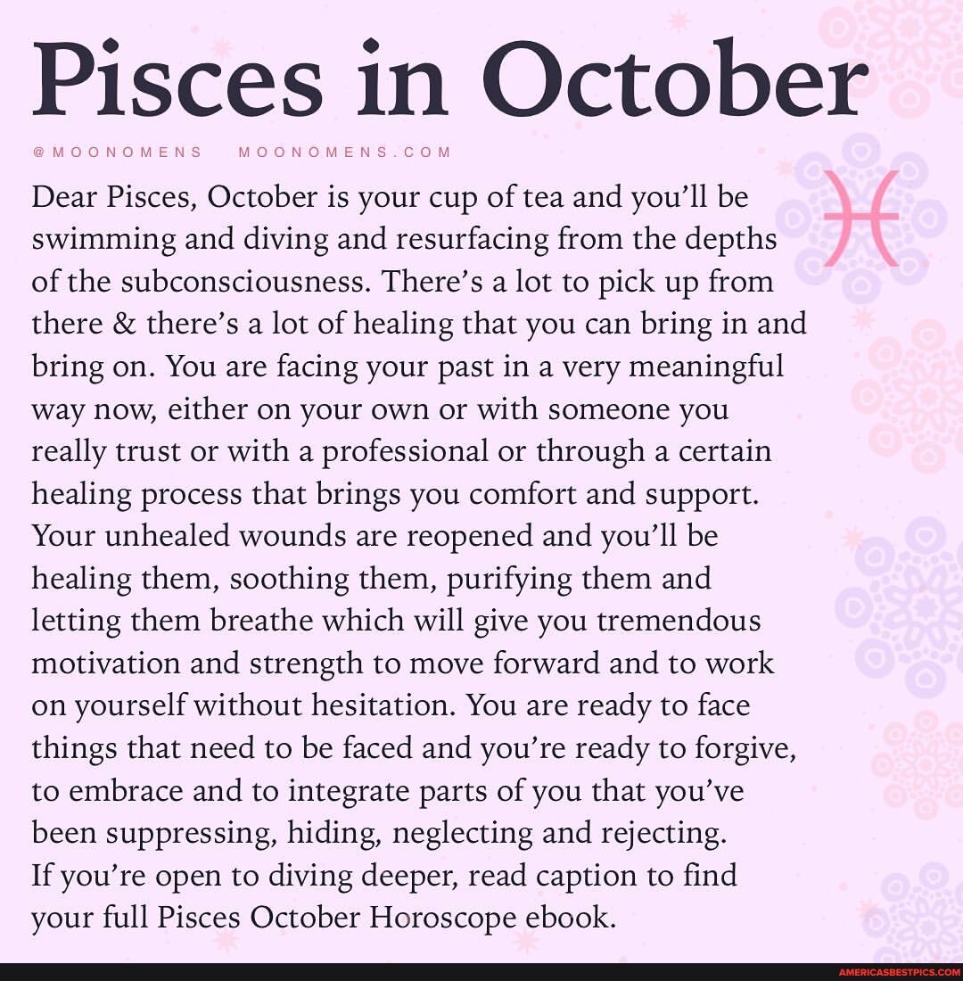 Pisces in October Dear Pisces October is your cup of tea and you