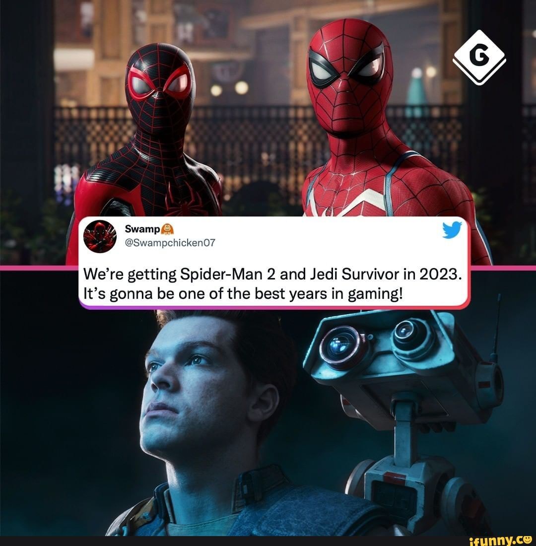 We're getting Spider-Man 2 and Jedi Survivor in 2023. It's gonna be one ...