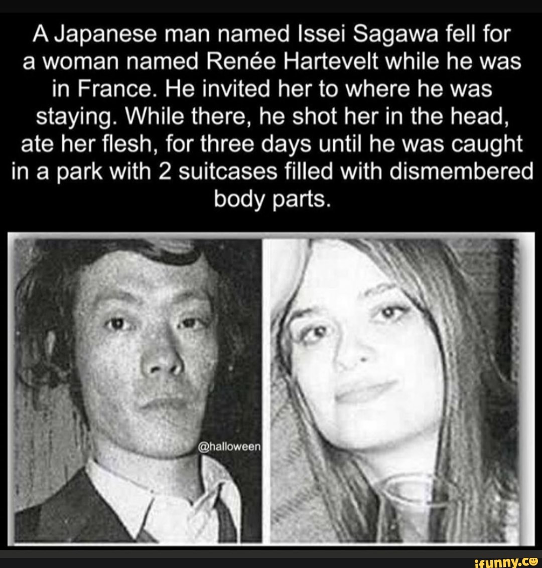 A Japanese man named Issei Sagawa fell for a woman named Renée