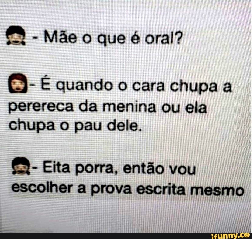 Mãe O Que é Oral É Quando O Cara Chupa A Perereca Da Menina Ou Ela Chupa O Pau Dele Eita 2301