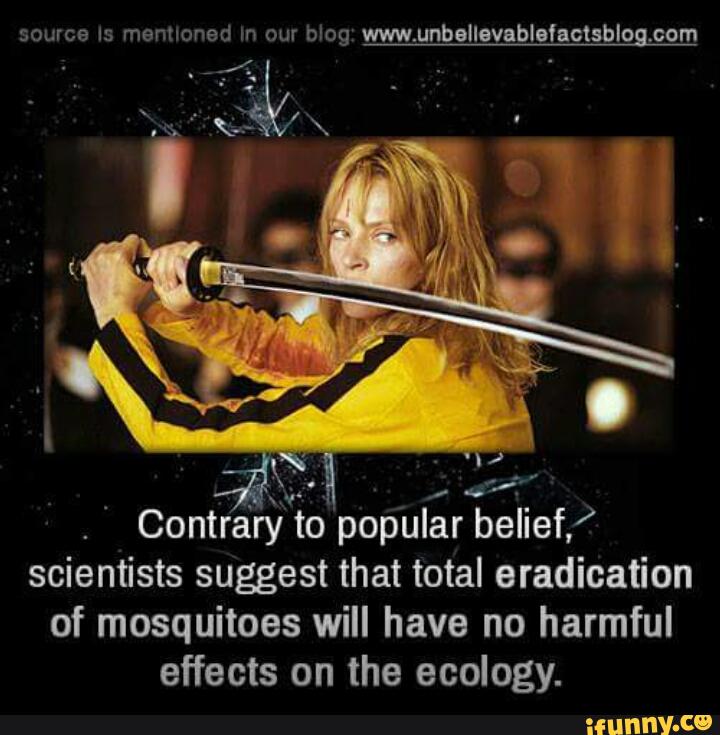 '
Contrary to popular belief, '
scientists suggest that total eradication
of mosquitoes will have no harmful
effects on the ecology.