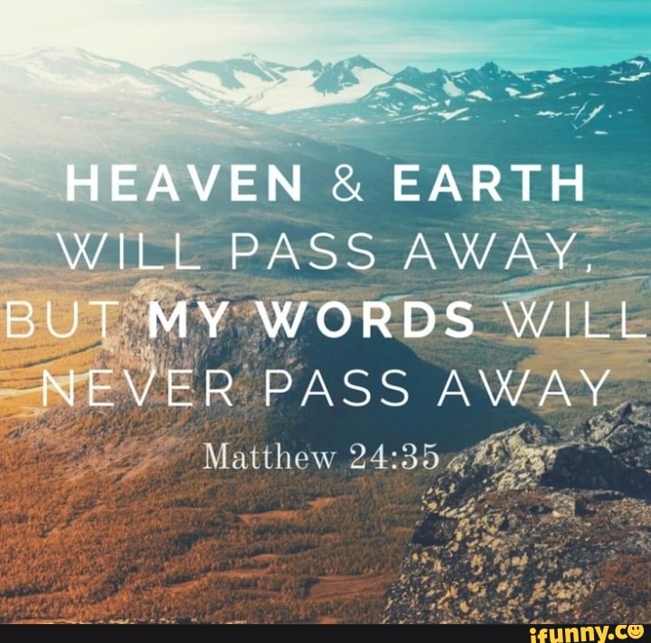 heaven-earth-will-pass-away-but-my-words-will-never-pass-away-matthew