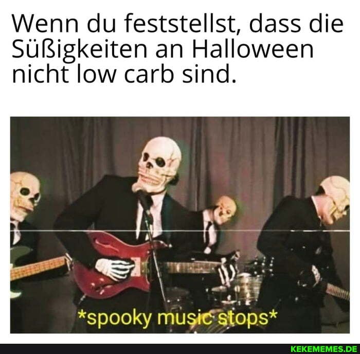 Wenn du feststellst, dass die
Süßigkeiten an Halloween
nicht low carb sind.
*spooky