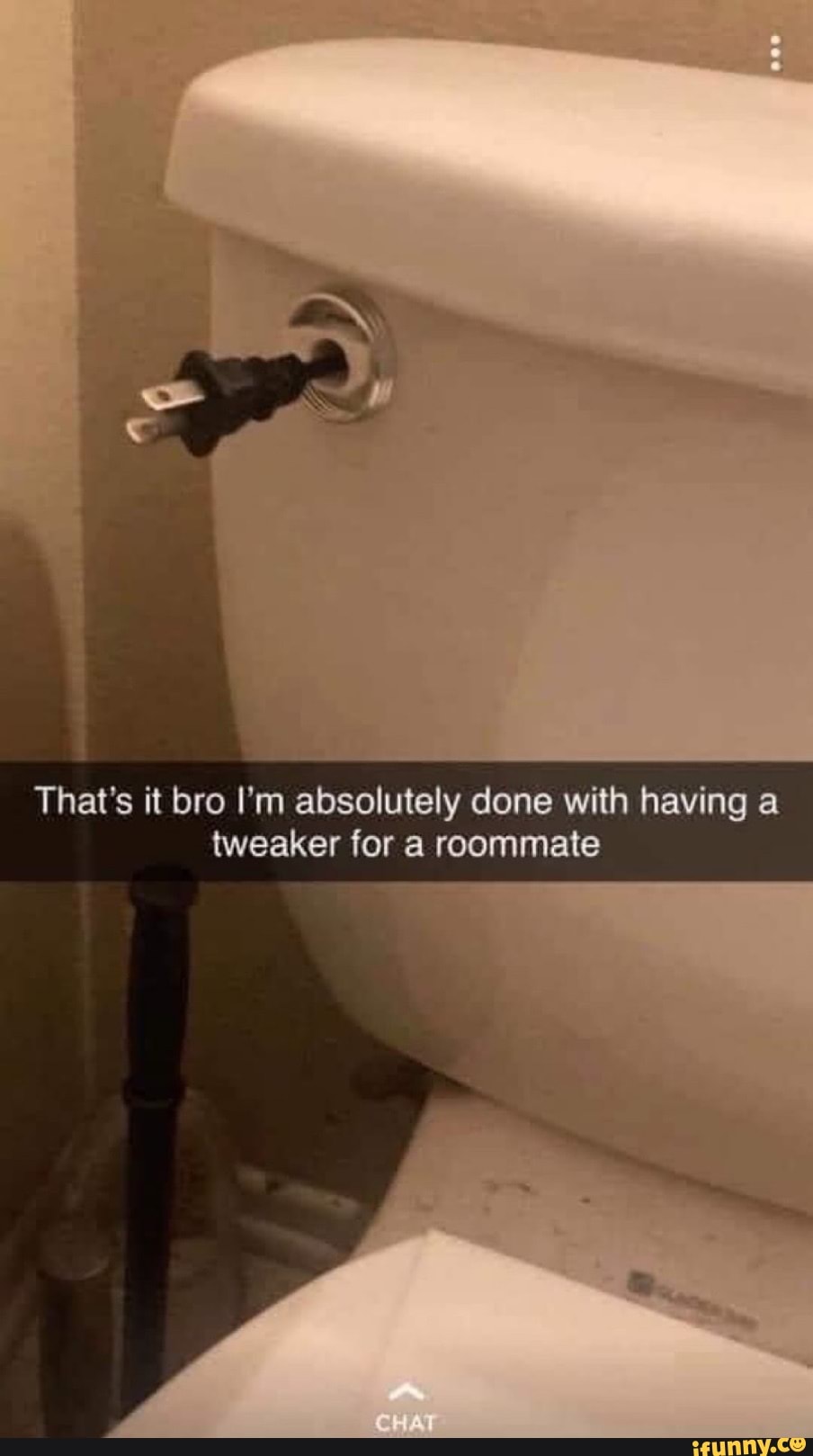 Thats It Bro Im Absolutely Done With Having A Tweaker For A Roommate Ifunny 0483