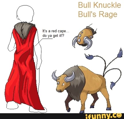 Bull Knuckle Bull S Rage Its A Red Cape Do Ya Get It